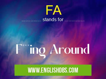 FA means F***ing Around FA