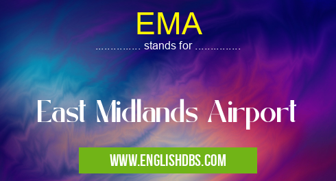 EMA means East Midlands Airport EMA
