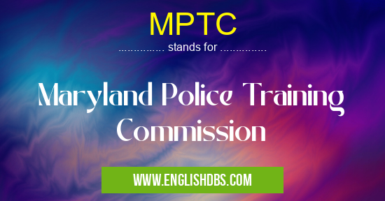 MPTC means Maryland Police Training Commission MPTC