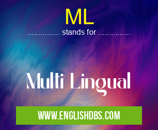 ML means Multi Lingual ML