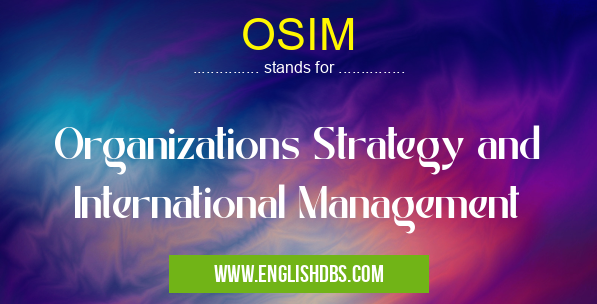 OSIM means Organizations Strategy and International Management OSIM