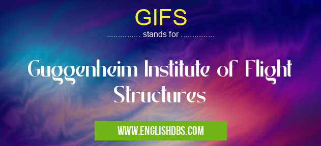 GIFS means Guggenheim Institute of Flight Structures GIFS