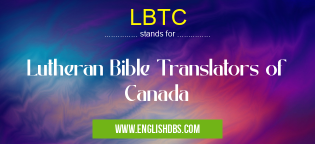 LBTC means Lutheran Bible Translators of Canada LBTC