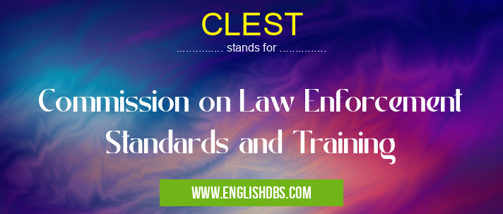 CLEST means Commission on Law Enforcement Standards and Training CLEST