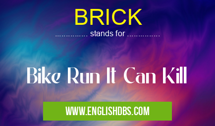 BRICK means Bike Run It Can Kill BRICK