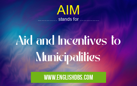 AIM means Aid and Incentives to Municipalities AIM