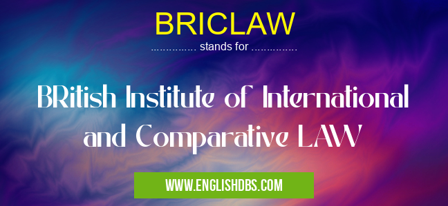 BRICLAW means BRitish Institute of International and Comparative LAW BRICLAW