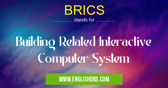 BRICS means Building Related Interactive Computer System BRICS
