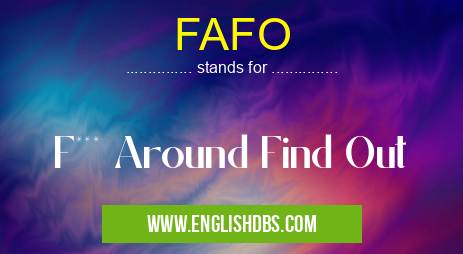 FAFO means F*** Around Find Out FAFO