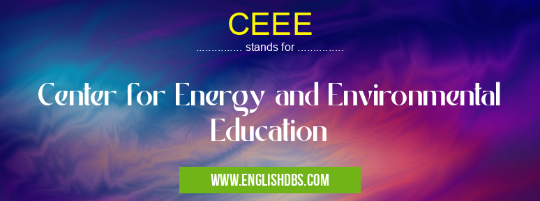 CEEE means Center for Energy and Environmental Education CEEE
