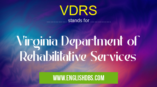 VDRS means Virginia Department of Rehabilitative Services VDRS