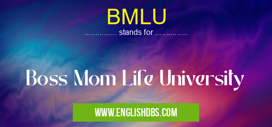 BMLU means Boss Mom Life University BMLU
