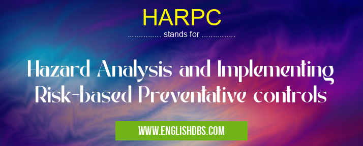 HARPC means Hazard Analysis and Implementing Risk-based Preventative controls HARPC