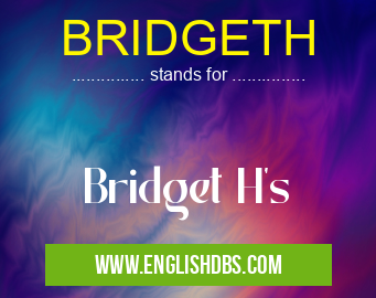 BRIDGETH means Bridget H's BRIDGETH