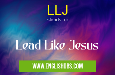 LLJ means Lead Like Jesus LLJ