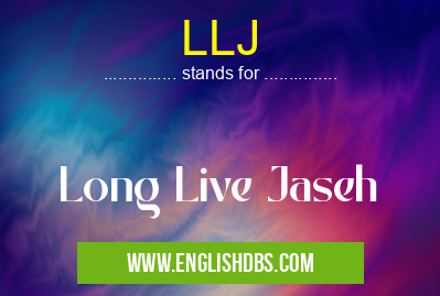 LLJ means Long Live Jaseh LLJ