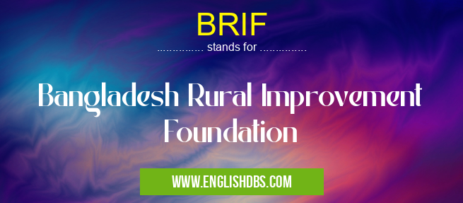 BRIF means Bangladesh Rural Improvement Foundation BRIF