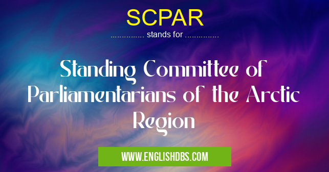 SCPAR means Standing Committee of Parliamentarians of the Arctic Region SCPAR
