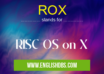 ROX means RISC OS on X ROX