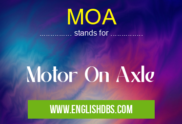 MOA means Motor On Axle MOA
