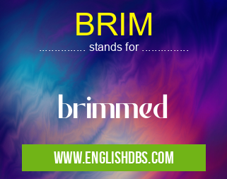 BRIM means brimmed BRIM