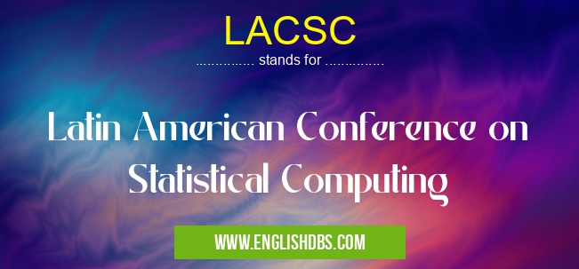 LACSC means Latin American Conference on Statistical Computing LACSC