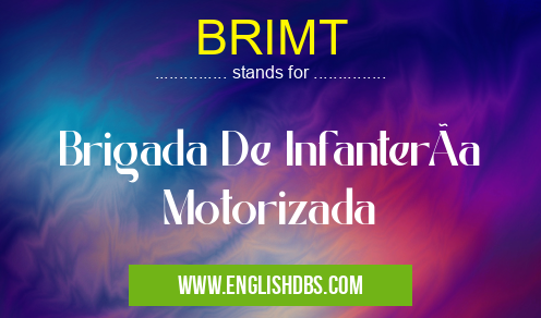 BRIMT means Brigada De InfanterÃa Motorizada BRIMT