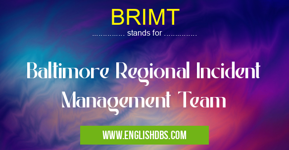 BRIMT means Baltimore Regional Incident Management Team BRIMT