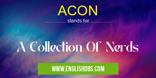 ACON means A Collection Of Nerds ACON