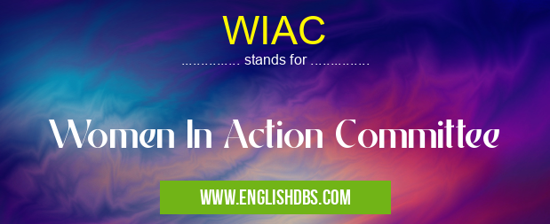 WIAC means Women In Action Committee WIAC