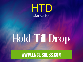 HTD means Hold Till Drop HTD