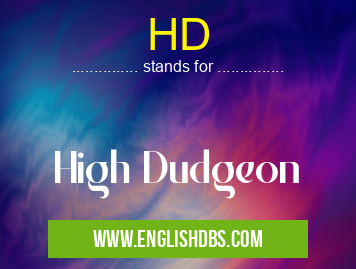 HD means High Dudgeon HD