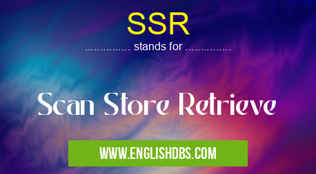 SSR means Scan Store Retrieve SSR