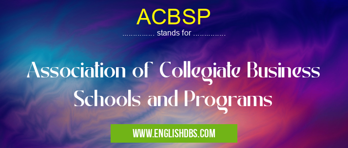 ACBSP means Association of Collegiate Business Schools and Programs ACBSP