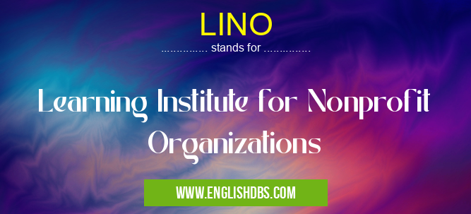 LINO means Learning Institute for Nonprofit Organizations LINO