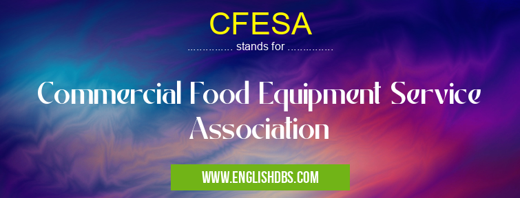 CFESA means Commercial Food Equipment Service Association CFESA