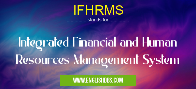 IFHRMS means Integrated Financial and Human Resources Management System IFHRMS
