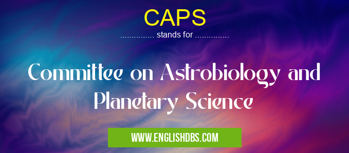 CAPS means Committee on Astrobiology and Planetary Science CAPS