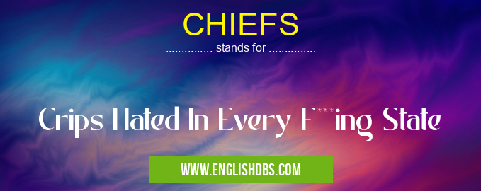 CHIEFS means Crips Hated In Every F***ing State CHIEFS