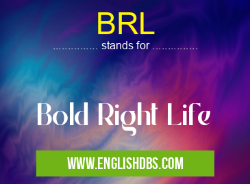 BRL means Bold Right Life BRL