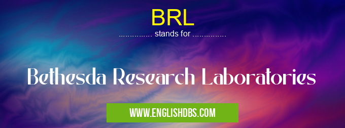 BRL means Bethesda Research Laboratories BRL