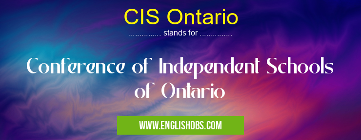 CIS Ontario means Conference of Independent Schools of Ontario CIS Ontario