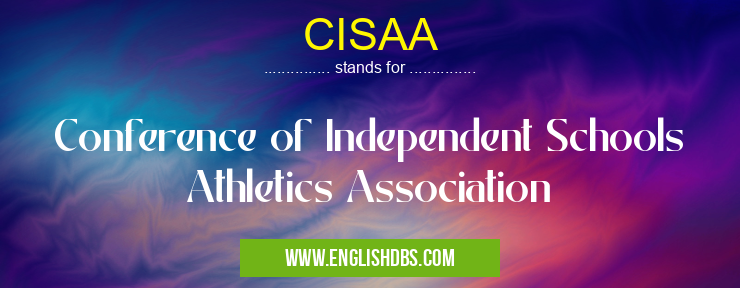 CISAA means Conference of Independent Schools Athletics Association CISAA