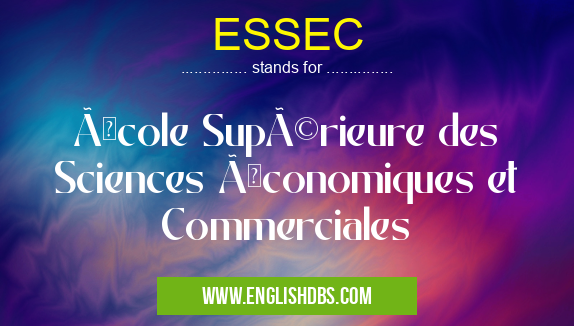 ESSEC means École Supérieure des Sciences Économiques et Commerciales ESSEC