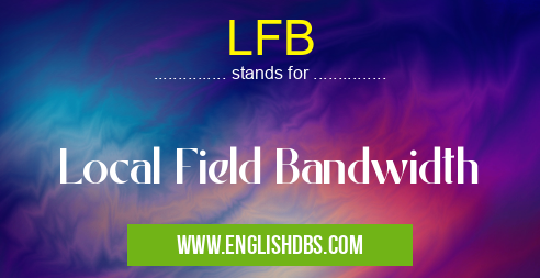 LFB means Local Field Bandwidth LFB