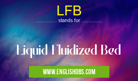 LFB means Liquid Fluidized Bed LFB