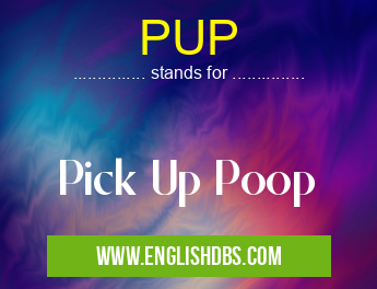 PUP means Pick Up Poop PUP