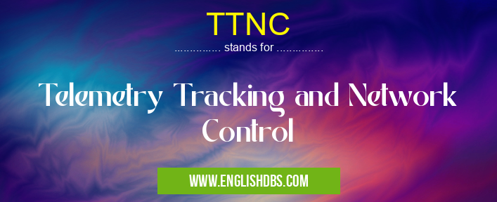 TTNC means Telemetry Tracking and Network Control TTNC