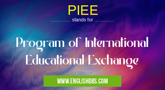 PIEE means Program of International Educational Exchange PIEE