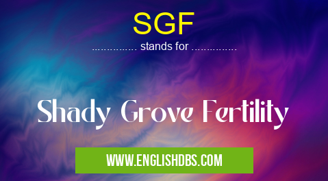 SGF means Shady Grove Fertility SGF